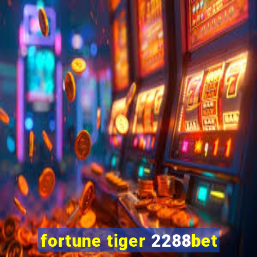 fortune tiger 2288bet